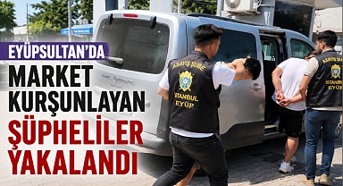 Eyüpsultan'da markete saldıran şüpheliler yakalandı!