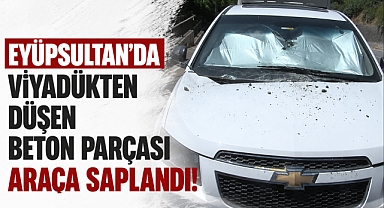 Eyüpsultan'da viyadükten düşen beton araca saplandı!