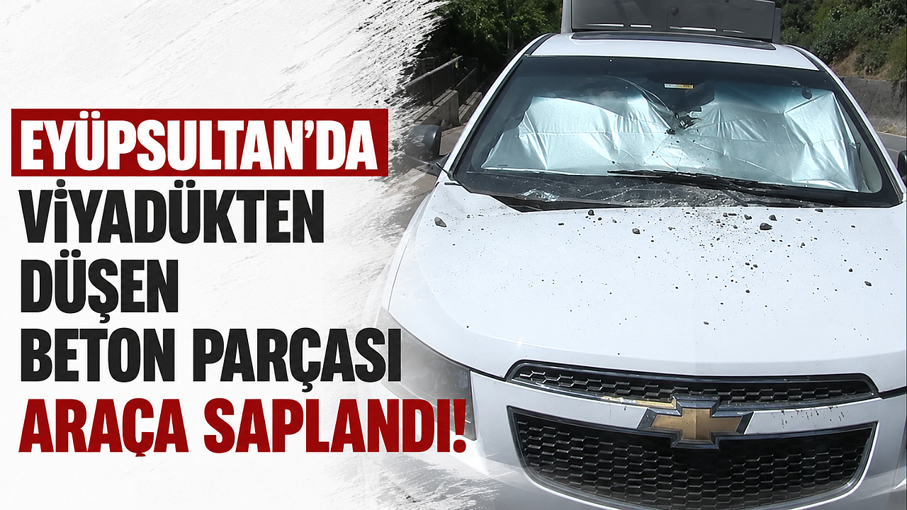 Eyüpsultan'da viyadükten düşen beton araca saplandı!