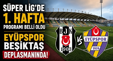Süper Lig'de ilk hafta programı açıklandı: Rakip Beşiktaş!