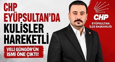 CHP Eyüpsultan'da Veli Güngör'ün adı ilçe başkanlığına geçiyor!