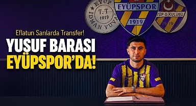 Eyüpspor, golcü Yusuf Barası'yı kadrosuna kattığını açıkladı!