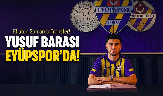 Eyüpspor, golcü Yusuf Barası'yı kadrosuna kattığını açıkladı!