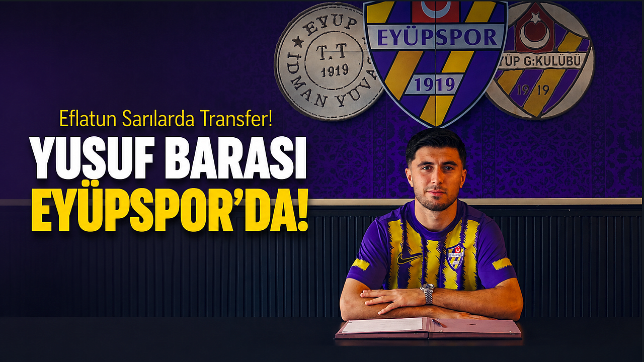 Eyüpspor, golcü Yusuf Barası'yı kadrosuna kattığını açıkladı!