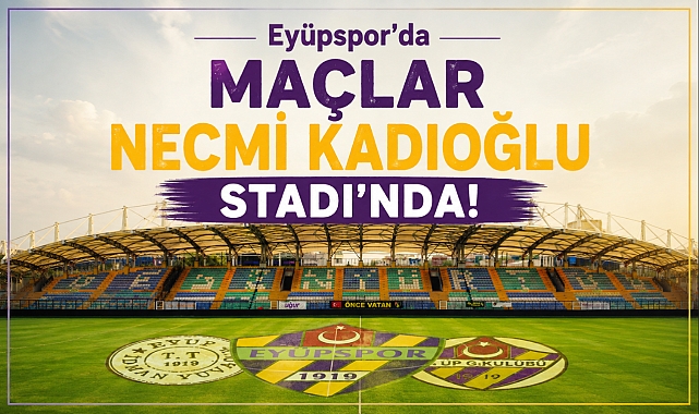 Eyüpspor'un maçlarını oynayacağı stadyum açıklandı!