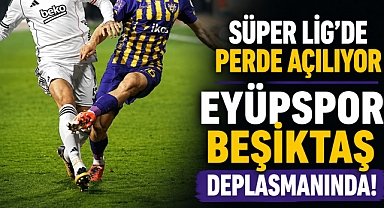 Eyüpspor yeni sezona Beşiktaş deplasmanında başlıyor!