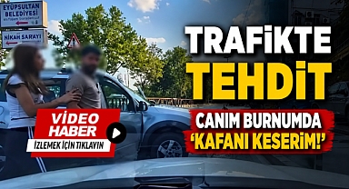 Eyüpsultan'da trafikte dehşet: 'Kafanı keserim!' tehdidi!