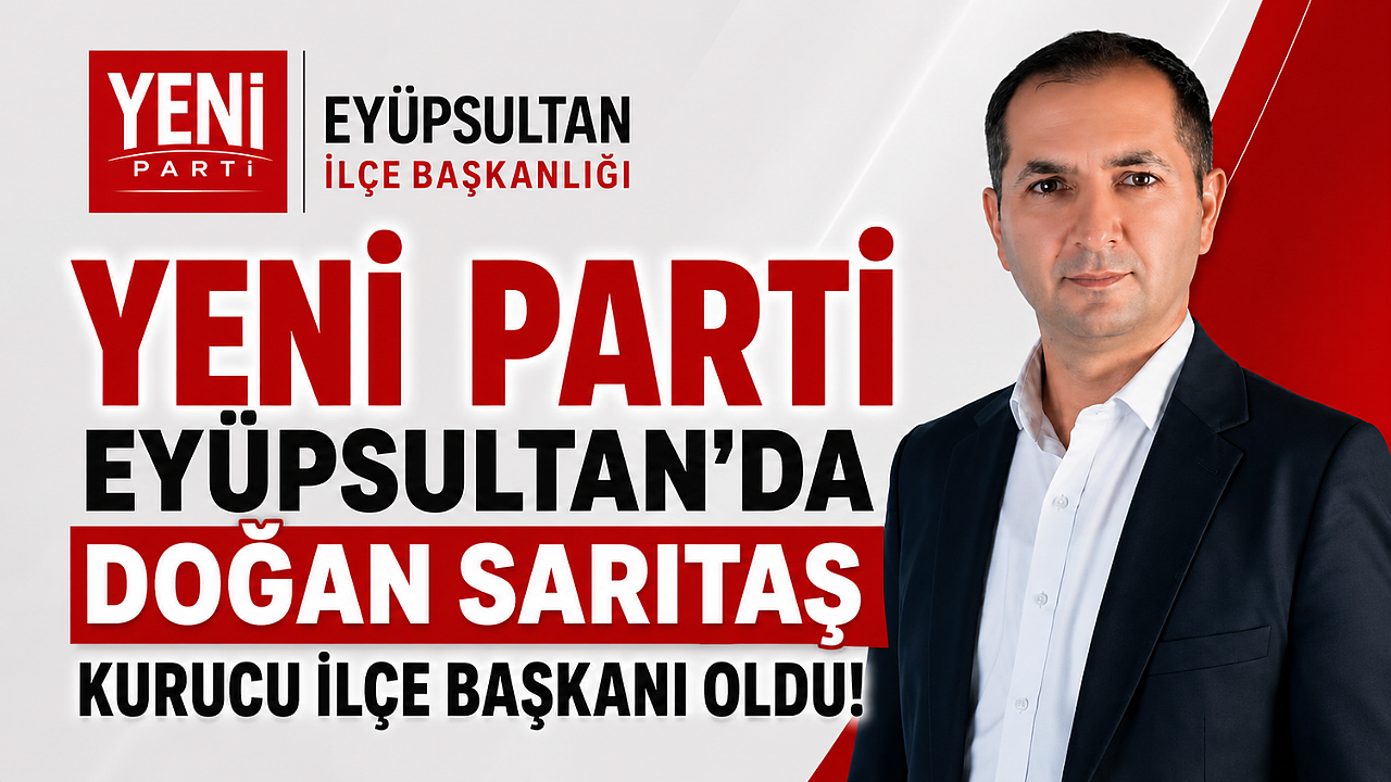 Eyüpsultan'da Yeni Parti'nin Kurucu Başkanı Doğan Sarıtaş!