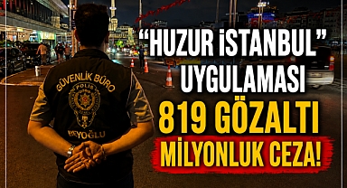 İstanbul'da asayiş operasyonu: 819 kişi gözaltına alındı!