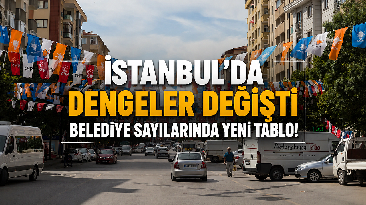 İstanbul'da yönetim tablosu değişti: AK Parti CHP'yi geçti!