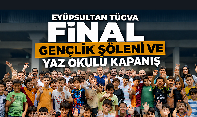 TÜGVA Eyüpsultan Gençlik Şöleni ve Yaz Okulu Finali!