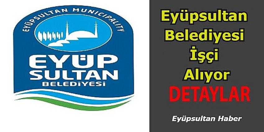 Eyüpsultan Belediyesi 150 İşçi Alımı Yapıyor | Eyüpsultan Haber