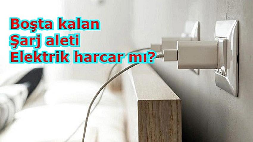 Prize Takılı Bırakılan Şarj Cihazları Ne Kadar Elektrik Tüketiyor?