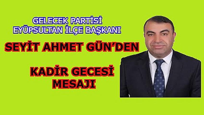 GELECEK PARTİSİ İLÇE BAŞKANI SEYİT AHMET GÜN’DEN KADİR GECESİ MESAJI 