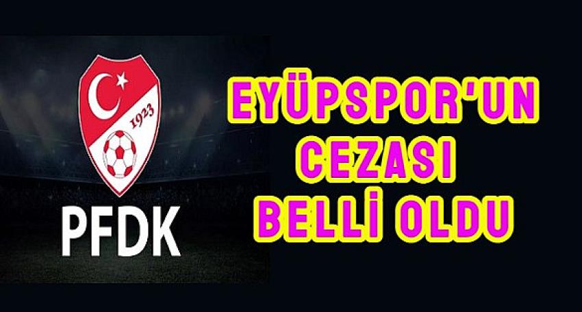 PFDK'dan Eyüpspor’a ceza!