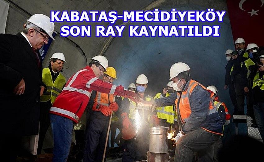 Kabataş-Mecidiyeköy metro hattında son ray kaynatıldı | Eyüpsultan Haber