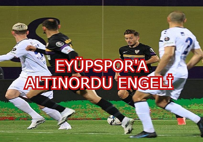 EYÜPSPOR ALTINORDU ENGELİNE TAKILDI | Eyüpsultan Haber