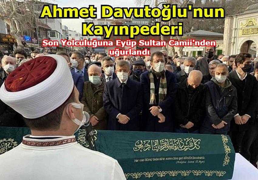 Ahmet Davutoğlu'nun kayınpederi, Eyüp Sultan Camii'nde son yolculuğuna uğurlandı