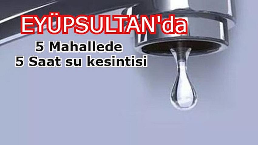 Dikkat! Salı günü Eyüpsultan’da beş mahallede su kesintisi yaşanacak | Eyüpsultan Haber
