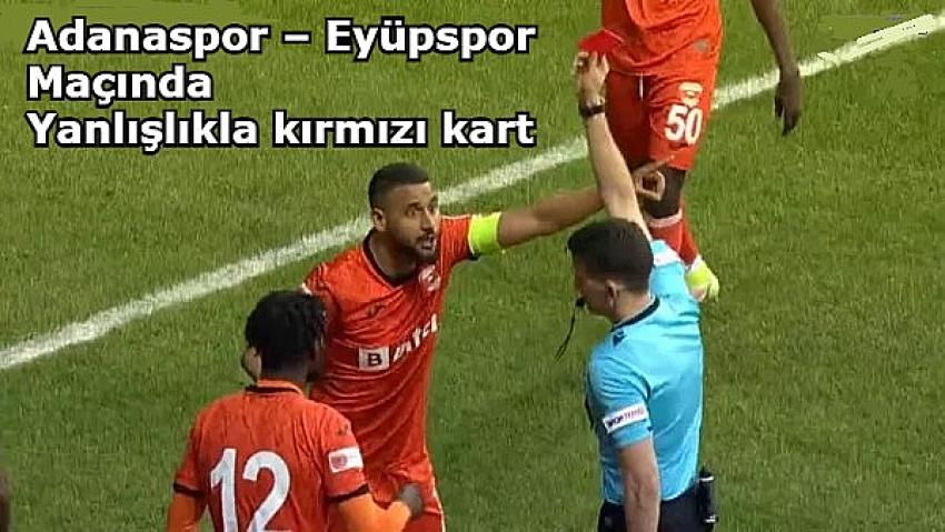 Adanaspor - Eyüpspor maçında büyük hata! Yanlış futbolcuya kırmızı kart | Eyüpsultan Haber