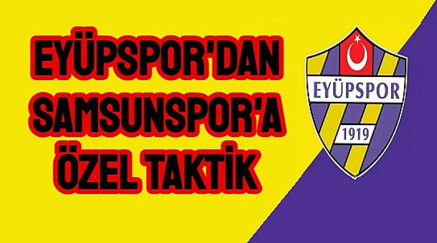 Eyüpspor Samsunspor’u gözüne kestirdi