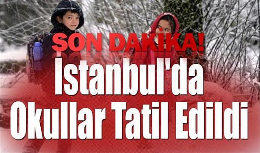 İSTANBUL'DA YARIN OKULLAR TATİL EDİLDİ | Eyüpsultan Haber
