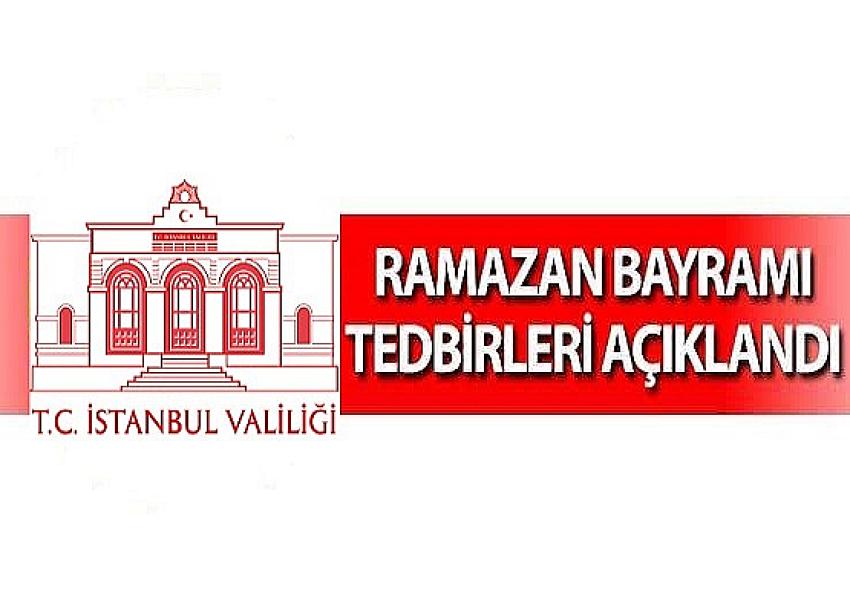 İSTANBUL VALİLİĞİ İSTANBUL'DA RAMAZAN BAYRAMI'NDA ALINAN TEDBİRLERİ AÇIKLADI | Eyüpsultan Haber