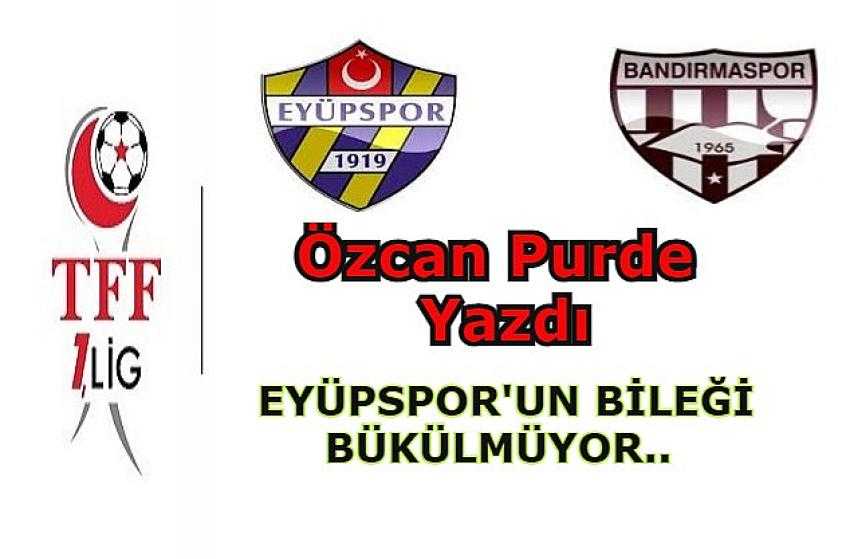 EYÜPSPOR'UN BİLEĞİ BÜKÜLMÜYOR, BANDIRMASPOR'U YENDİ ZİRVEYE MESAJ VERDİ