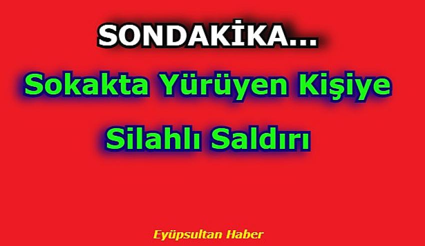 Karadolap Mahallesinde sokakta silahlı saldırı | Eyüpsultan Haber