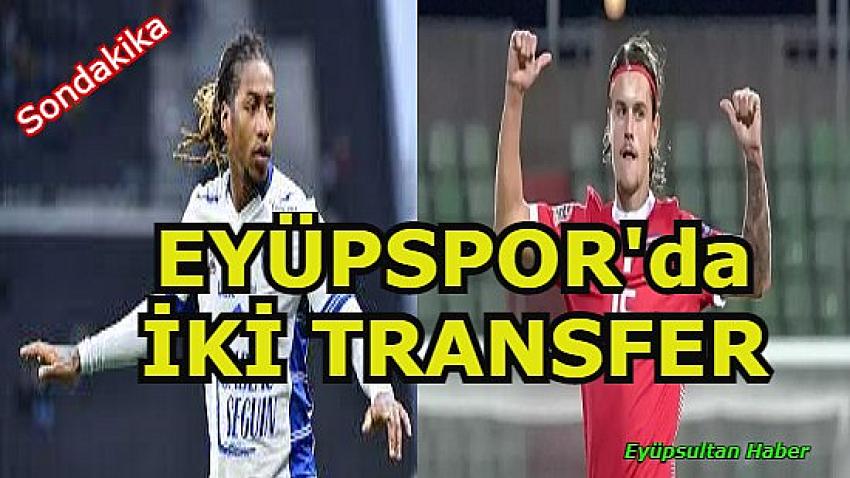 Sondakika… Eyüpspor'dan iki önemli transfer | Eyüpsultan Haber