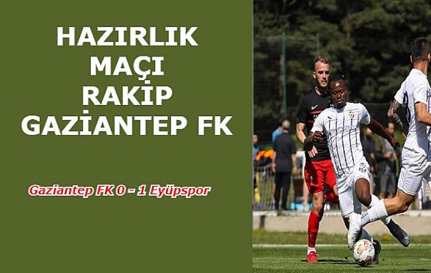 Eyüpspor, hazırlık maçında Gaziantep FK'yi tek golle geçti | Eyüpsultan haber