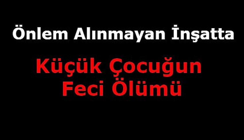 EYÜPSULTAN’DA İLK OKUL ÖĞRENCİSİ İNŞAAT’A DÜŞEREK CAN VERDİ