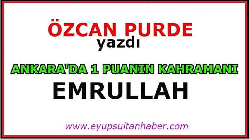 ANKARA'DA 1 PUANIN KAHRAMANI EMRULLAH | Eyüpsultan Haber