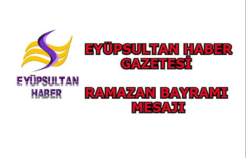 EYÜPSULTAN HABER GAZETESİ RAMAZAN BAYRAMI MESAJI