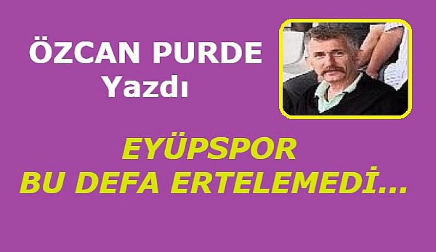 EYÜPSPOR BU DEFA ERTELEMEDİ; BURSASPORU' 3 GOLLE GEÇTİ | Eyüpsultan Haber