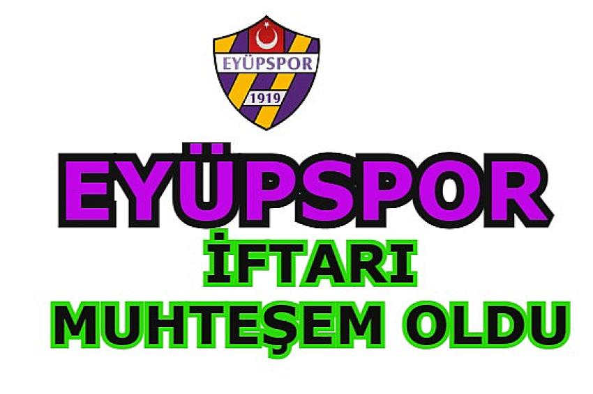 Eyüpspora gönül veren Eyüpspor taraftarlarıı iftarda buluştu