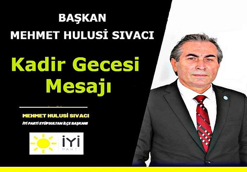 İyi Parti Eyüpsultan İlçe Başkanı Hulusi Sıvacı 'dan Kadir Gecesi Mesajı