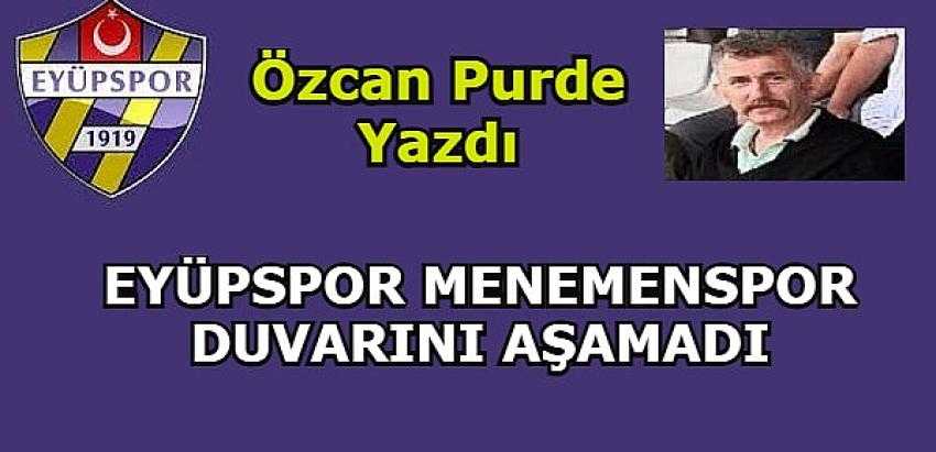 EYÜPSPOR MENEMENSPOR DUVARINI AŞAMADI, KALECİ BATUHAN'A TAKILDI