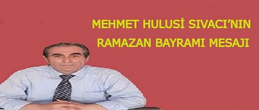 MEHMET HULUSİ SIVACI’NIN RAMAZAN BAYRAMI MESAJI | Eyüpsultan Haber