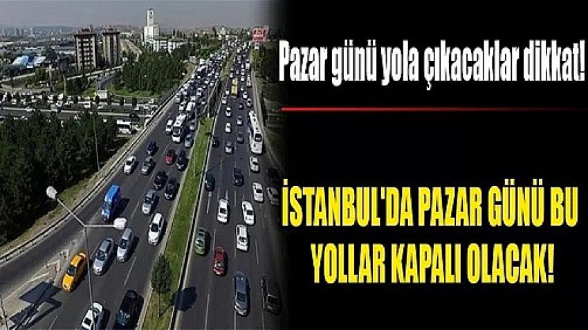 İstanbul'da pazar günü bu yollar kapalı! İşte o yollar ve alternatif güzergahlar | Eyüpsultan Haber