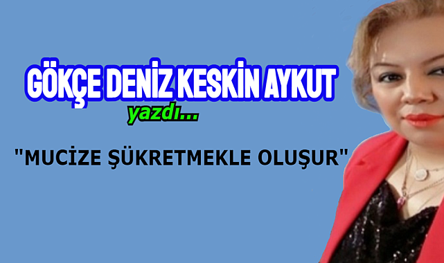 MUCİZE ŞÜKRETMEKLE OLUŞUR