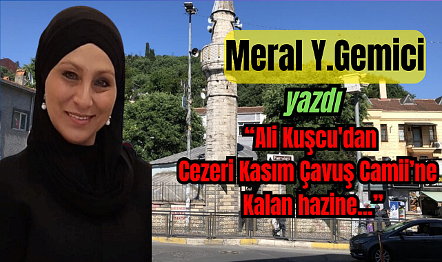Ali Kuşcu'dan Cezeri Kasım Çavuş Camii'ne kalan hazine
