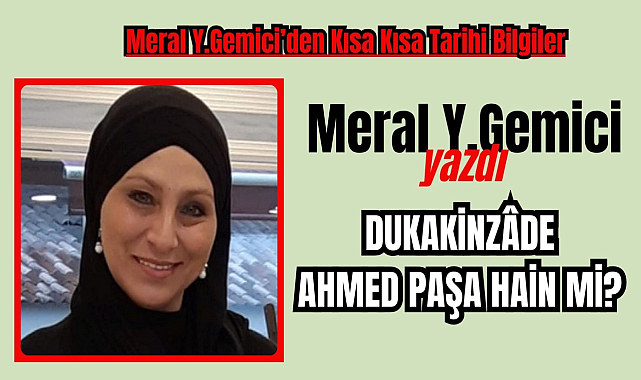 Meral Y.Gemici yazdı: Dukakinzâde Ahmed Paşa hain mi?