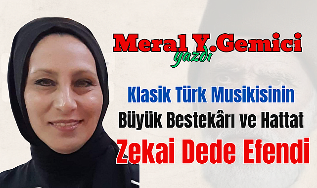 Klasik Türk Musikisinin Büyük Bestekârı ve Hattat Zekai Dede Efendi
