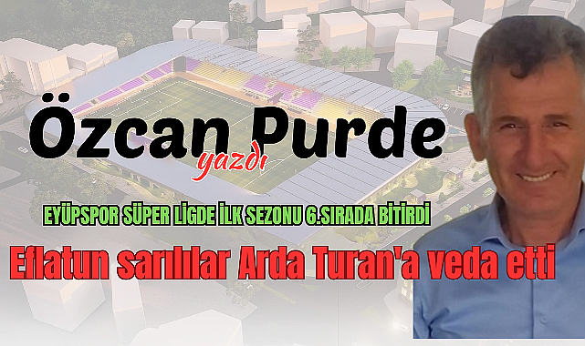 Eyüpspor süper ligde ilk sezonu 6.sırada bitirdi, Eflatun sarılılar Arda Turan'a veda etti