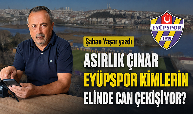Asırlık Çınar Eyüpspor Kimlerin Elinde Can Çekişiyor?
