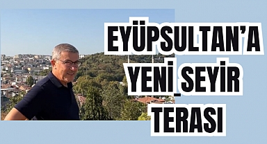 Eyüpsultan'a yeni seyir terası geliyor