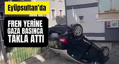 Eyüpsultan'da fren yerine gaza basınca araç takla attı