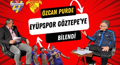 Özcan Purde (Eyüpspor - Göztepe) Eyüpspor Bu Maça Bilendi