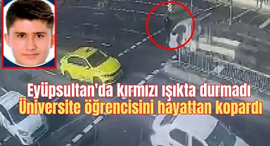Eyüpsultan'da kırmızı ışıkta durmadı, Üniversite öğrencisini hayattan kopardı
